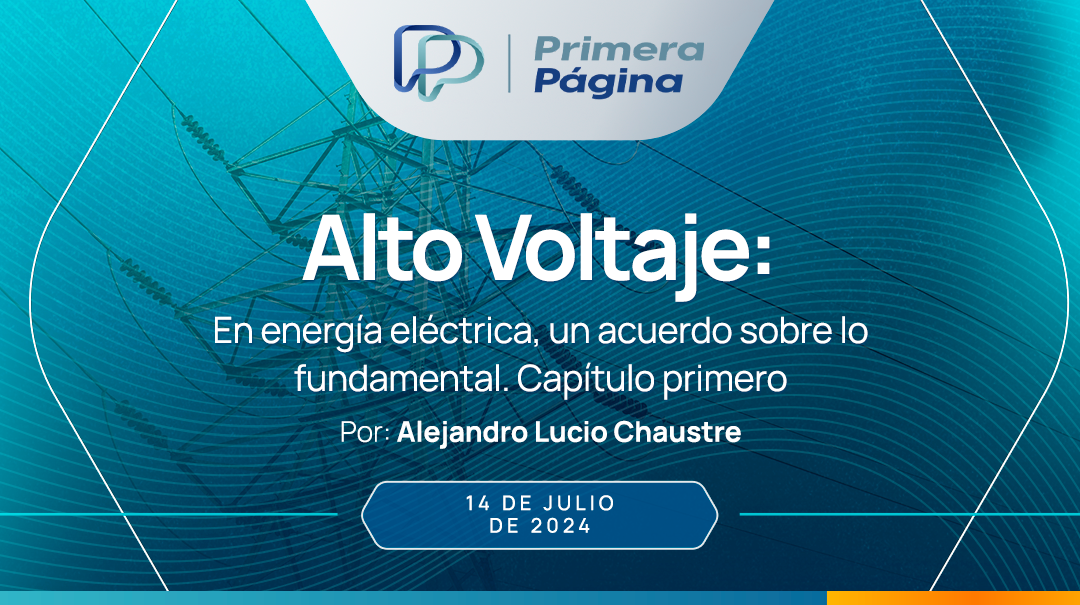 ALTO VOLTAJE: En energía eléctrica, un acuerdo sobre lo fundamental. Capítulo primero