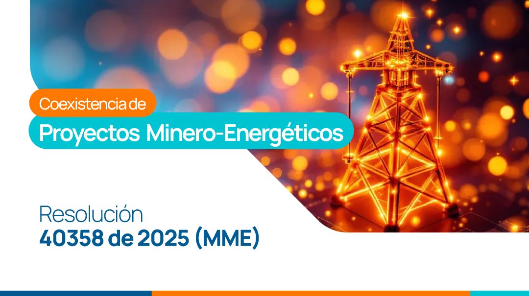 Modificación a la Resolución 40303 de 2022 – Coexistencia de Proyectos Minero-Energéticos Resolución 40358 de 2025 (MME)