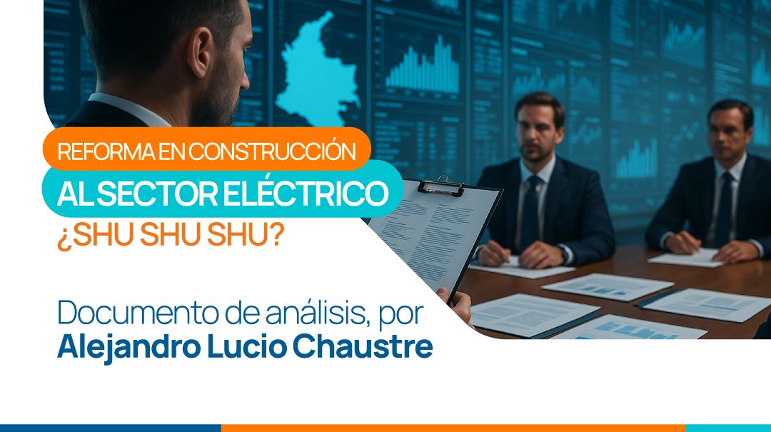 REFORMA EN CONSTRUCCIÓN AL SECTOR ELÉCTRICO ¿SHU SHU SHU?